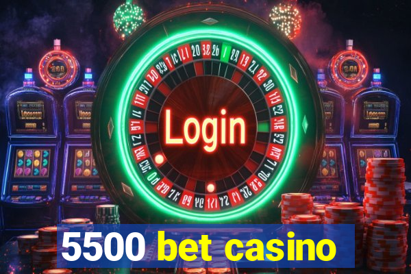 5500 bet casino